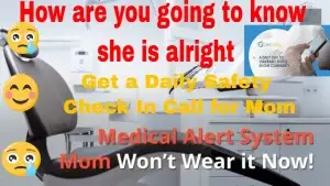 How to Handle Guilt and Other Caregiving Emotions,
Why A Daily Safety Check In Call is Best, Medical Alert System Mom Won’t Wear it Now!